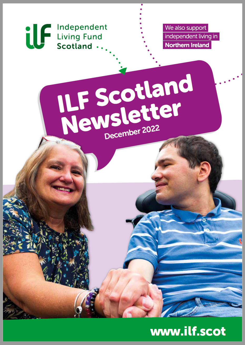 Cover image showing woman and her son holding hands. At the top of the cover is the ILF Scotland logo and the words "We also support independent living in Northern Ireland". In a purple quote graphic in the centre of the page are the words "ILF Scotland Newsletter December 2022". At the bottom of the page is a link to the website www.ilf.scot