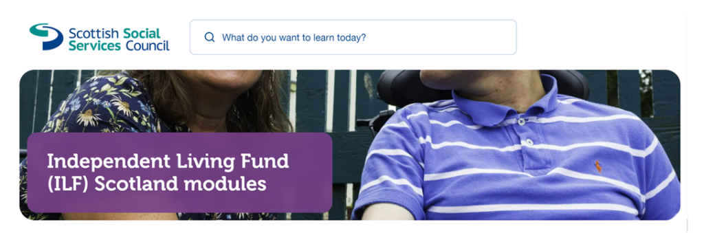 A screenshot of the page of the SSSC Open Badges. Shows the Scottish Social Services Council and a search box that reads: What do you want to learn today? Underneath is a picture of a lady and a man - the man in a blue and white striped t-shirt. It only shows their upper torsos. A box over the top reads Independent Living Fund (ILF) Scotland modules.