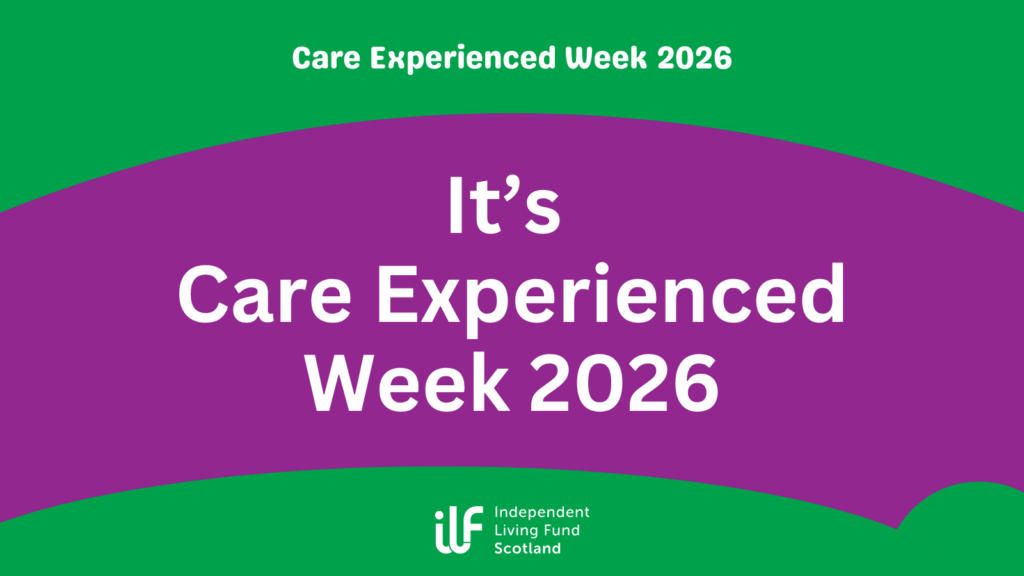 Purple graphic with green top and bottom. Text reads: It’s Care Experienced Week 2026. Care Experience Week 2026 is written at the top in white. ILF Scotland logo is at the bottom in white.