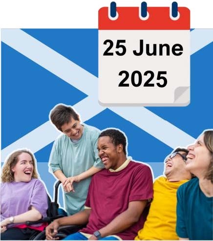 The Scottish saltire flag. Above it sits a calendar icon saying 25 June 2025. Underneath are a group of disabled people laughing.